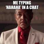 Hahaha | ME TYPING ‘HAHAHA' IN A CHAT | image tagged in original meme,relatable,funny memes,original | made w/ Imgflip meme maker