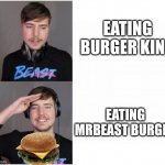 mrbeast format | EATING BURGER KING; EATING MRBEAST BURGER | image tagged in mrbeast format | made w/ Imgflip meme maker