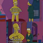The Front will always be Better | Front of the Christmas Tree Back of the Christmas Tree | image tagged in homer simpson's back fat,memes,christmas,christmas tree,funny,christmas memes | made w/ Imgflip meme maker