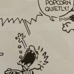 Calvin eat your popcorn quietly