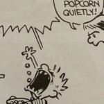 Calvin eat your popcorn quietly meme