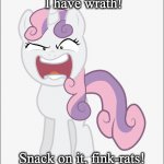 Angry Sweetie Belle | I have wrath! Snack on it, fink-rats! | image tagged in angry sweetie belle | made w/ Imgflip meme maker