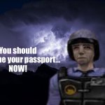 You should show me your passport… NOW meme