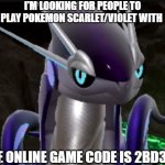 I'm bored and I haven't tried multiplayer for the new pokemon game | I'M LOOKING FOR PEOPLE TO PLAY POKEMON SCARLET/VIOLET WITH; THE ONLINE GAME CODE IS 2BD31D | image tagged in smug miraidon | made w/ Imgflip meme maker