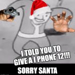 Vault boy dance | I TOLD YOU TO GIVE A I PHONE 12!!! SORRY SANTA | image tagged in vault boy dance | made w/ Imgflip meme maker