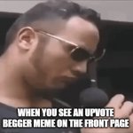 BRUH | WHEN YOU SEE AN UPVOTE BEGGER MEME ON THE FRONT PAGE | image tagged in gifs,upvote,front page | made w/ Imgflip video-to-gif maker