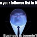 F is for Followers | The “F”s in your follower list in December | image tagged in business is boomin,festive,christmas,followers | made w/ Imgflip meme maker