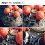 NASA's Orion during splashdown be like | *NASA's Orion during splashdown be like* 
       
I forgot my sunscreen!!! | image tagged in orion during splashdown | made w/ Imgflip meme maker