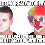 Yeah I'm just average | ME GETTING READY TO PLAY COD; KNOWING FULL WELL I'M NOT GONNA HAVE FUN CAUSE I CAN'T KEEP UP WITH EVERYONE ELSE | image tagged in clown meme | made w/ Imgflip meme maker