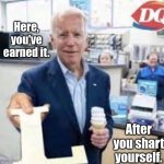 Loser | Here, you've earned it. After you shart yourself. | image tagged in joe holding the letter l,president_joe_biden | made w/ Imgflip meme maker