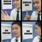 Assignments | DAKOLON QUIZ; DAKOLON GIBOHON; DAE GINIGIBO; DAE GINIGIBO | image tagged in ajs plan | made w/ Imgflip meme maker