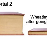 Wheatley died according to Google | Portal 2; Wheatley dying after going to space | image tagged in thick book thin book | made w/ Imgflip meme maker