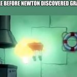 a | PEOPLE BEFORE NEWTON DISCOVERED GRAVITY: | image tagged in spongebob ascension | made w/ Imgflip meme maker