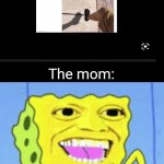 Step on a crack break your mom's back | The mom: | image tagged in funny,memes,funny memes,lol | made w/ Imgflip meme maker