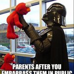 Darth Vader v. Elmo | PARENTS AFTER YOU EMBARRASS THEM IN PUBLIC | image tagged in darth vader v elmo | made w/ Imgflip meme maker