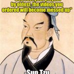 Bad luck for you | "Don't set your playlist by oldest, the videos you ordered will become messed up"; -Sun Tzu | image tagged in sun tzu,youtube,memes | made w/ Imgflip meme maker