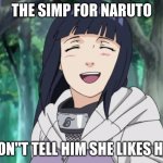 simp | THE SIMP FOR NARUTO; WON"T TELL HIM SHE LIKES HIM | image tagged in hinata | made w/ Imgflip meme maker