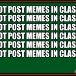 I made this in class H E H E | I WILL NOT POST MEMES IN CLASS
I WILL NOT POST MEMES IN CLASS
I WILL NOT POST MEMES IN CLASS
I WILL NOT POST MEMES IN CLASS
I WILL NOT POST MEMES IN CLASS
I WILL NOT POST MEMES IN CLASS | image tagged in bart simpson - chalkboard | made w/ Imgflip meme maker