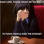 Yes | image tagged in dear lord grant me the ability | made w/ Imgflip meme maker