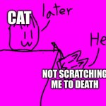 Help | CAT; NOT SCRATCHING ME TO DEATH | image tagged in help | made w/ Imgflip meme maker