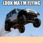 jeepjump | LOOK MA I'M FLYING | image tagged in jeepjump,jeep | made w/ Imgflip meme maker