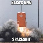 Spaceshit | NASA’S NEW; SPACESHIT | image tagged in eddieblz | made w/ Imgflip meme maker