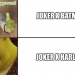 It True | JOKER X BATMAN; JOKER X HARLEY | image tagged in shrek likes and dislikes | made w/ Imgflip meme maker