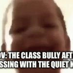 Nuke | POV: THE CLASS BULLY AFTER MESSING WITH THE QUIET KID: | image tagged in gifs,memes,funny | made w/ Imgflip video-to-gif maker