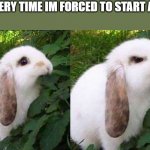 Rp meme | ME EVERY TIME IM FORCED TO START AN RP: | image tagged in bunny biting leaf | made w/ Imgflip meme maker