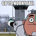 Go to horny jail