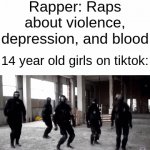 Don't read the tags | Rapper: Raps about violence, depression, and blood; 14 year old girls on tiktok: | image tagged in gifs,why are you reading this,noob | made w/ Imgflip video-to-gif maker