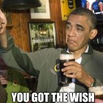 Not Bad | YOU GOT THE WISH | image tagged in not bad | made w/ Imgflip meme maker