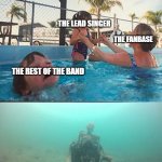 Baby drowning | THE LEAD SINGER; THE FANBASE; THE REST OF THE BAND; THE BASSIST | image tagged in baby drowning | made w/ Imgflip meme maker