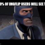 It could be you, it could be me, it could even | 0.69% OF IMGFLIP USERS WILL SEE THIS | image tagged in gifs,spy,tf2,funny,sus,memes | made w/ Imgflip video-to-gif maker
