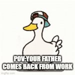 POV:Your father comes back from work | POV:YOUR FATHER COMES BACK FROM WORK | image tagged in gifs,funny memes | made w/ Imgflip video-to-gif maker