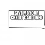 Flareon says | GIVE ME YOUR CREDIT CARD INFO | image tagged in flareon says | made w/ Imgflip meme maker