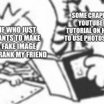 See? The One Piece IS real! | SOME CRAPPY YOUTUBE TUTORIAL ON HOW TO USE PHOTOSHOP; ME WHO JUST WANTS TO MAKE A FAKE IMAGE TO PRANK MY FRIEND | image tagged in hobbes teaching calvin | made w/ Imgflip meme maker