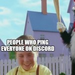 Don't do it unless you have a good reason | ME; PEOPLE WHO PING EVERYONE ON DISCORD | image tagged in cat in the hat,discord,funny meme,memes | made w/ Imgflip meme maker