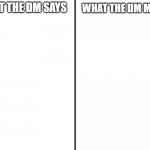 what the dm says vs what the dm means