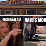 Lady screams at cat | NALD'S MCDO; MCDONALD'S | image tagged in lady screams at cat,memes,youhadonejob,mcdonalds | made w/ Imgflip meme maker