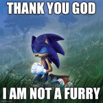 Me | THANK YOU GOD; I AM NOT A FURRY | image tagged in thank you god | made w/ Imgflip meme maker