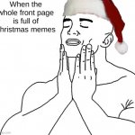 Christmas | When the whole front page is full of christmas memes | image tagged in satisfaction,memes,funny,fun,frontpage,christmas | made w/ Imgflip meme maker