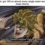 Me, Asian. | Asian kids: got 100 on almost every single exam except math
Asian Moms: | image tagged in jojo useless,asian | made w/ Imgflip meme maker