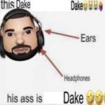 His ass is dake