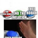 Every 8 yr old | FREE ROBUX; END THE INFLATION; END WORLD HUNGER; FREE ROBUX | image tagged in red green blue buttons | made w/ Imgflip meme maker