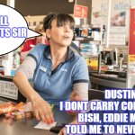 Dustin never change | YOU STILL OWE 53 CENTS SIR; DUSTIN: 
I DONT CARRY COINS AROUND BISH, EDDIE MUNSON TOLD ME TO NEVER CHANGE | image tagged in no you can't pay with,stranger things | made w/ Imgflip meme maker