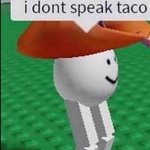 I don’t speak taco | GG; I DON'T SPEAK ROBLOX | image tagged in i don t speak taco | made w/ Imgflip meme maker