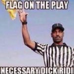 flag on the play unnecessary dick riding