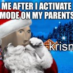Krismas | ME AFTER I ACTIVATE SANTA MODE ON MY PARENTS TESLA | image tagged in krismas | made w/ Imgflip meme maker