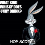 Daily Bad Dad Joke 12/15/2022 | WHAT KIND OF WHISKY DOES A BUNNY DRINK? HOP SCOTCH | image tagged in bugs bunny i wish | made w/ Imgflip meme maker